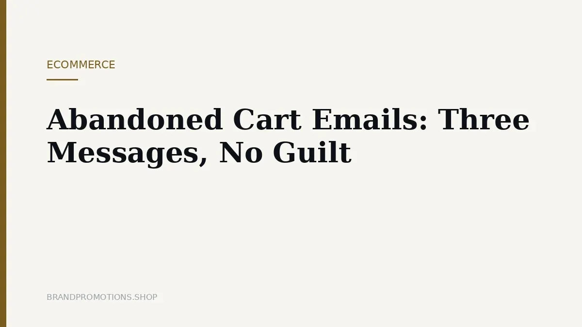 Abandoned Cart Emails: Three Messages, No Guilt