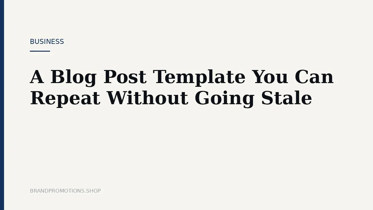A Blog Post Template You Can Repeat Without Going Stale