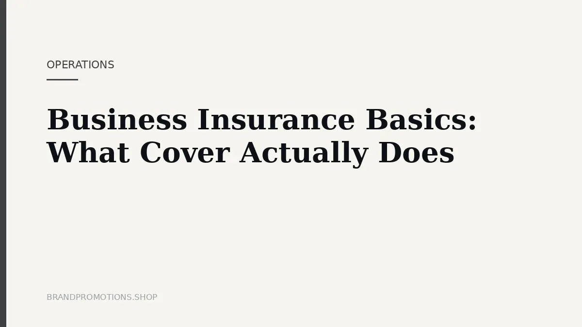 Business Insurance Basics: What Cover Actually Does