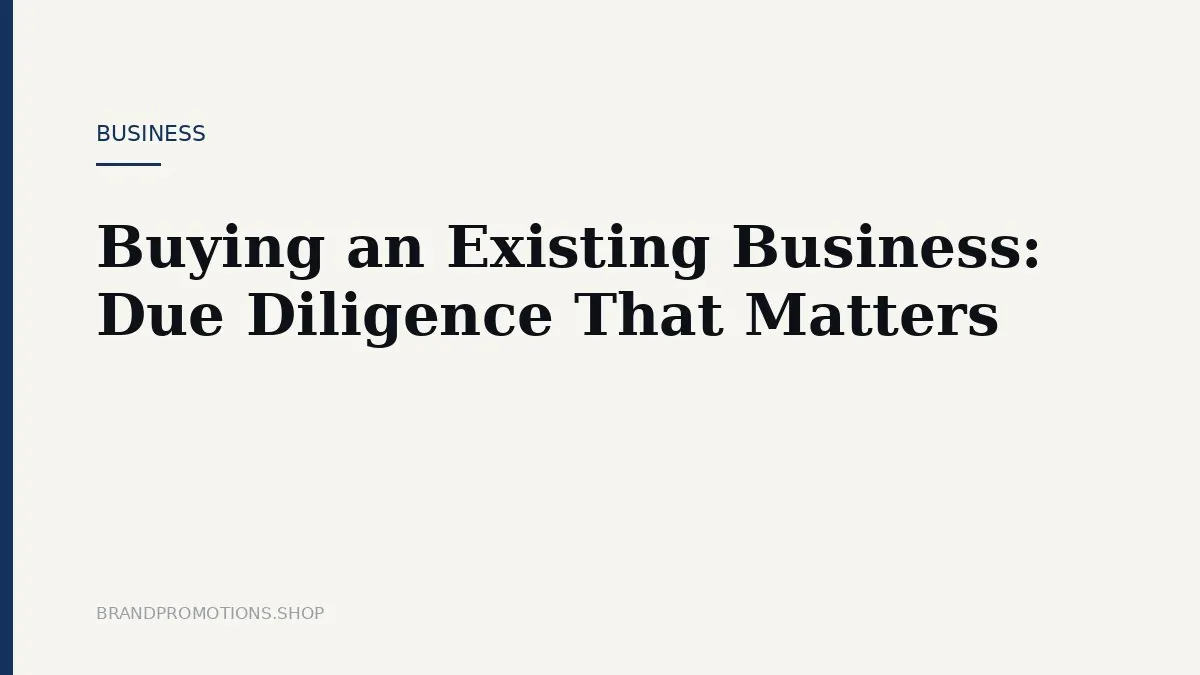 Buying an Existing Business: Due Diligence That Matters