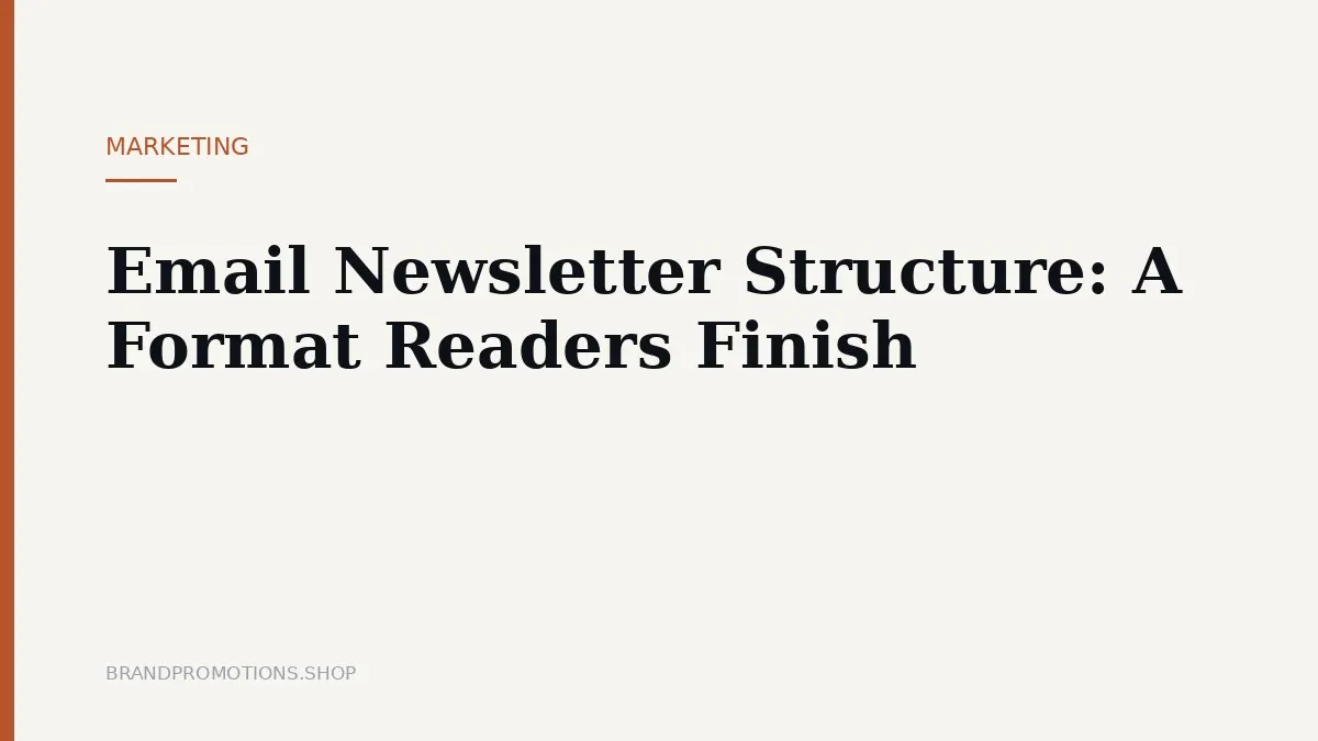 Email Newsletter Structure: A Format Readers Finish