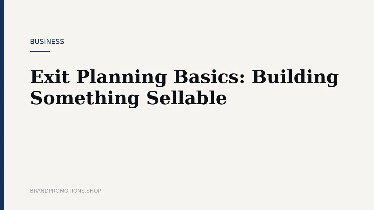 Exit Planning Basics: Building Something Sellable