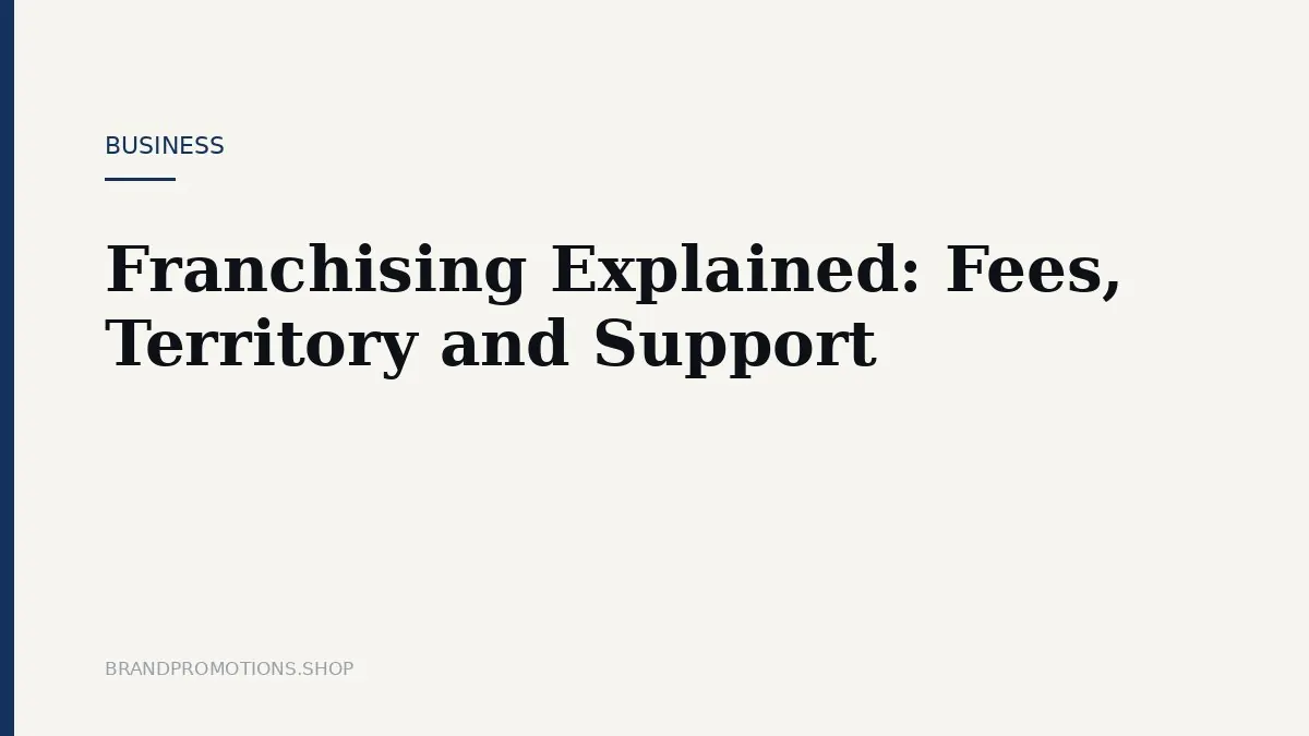 Franchising Explained: Fees, Territory and Support