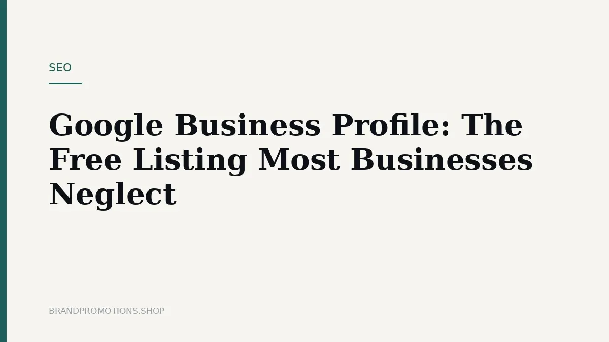 Google Business Profile: The Free Listing Most Businesses Neglect