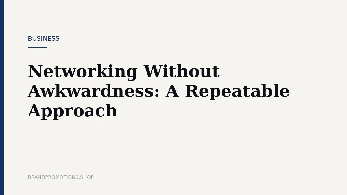 Networking Without Awkwardness: A Repeatable Approach