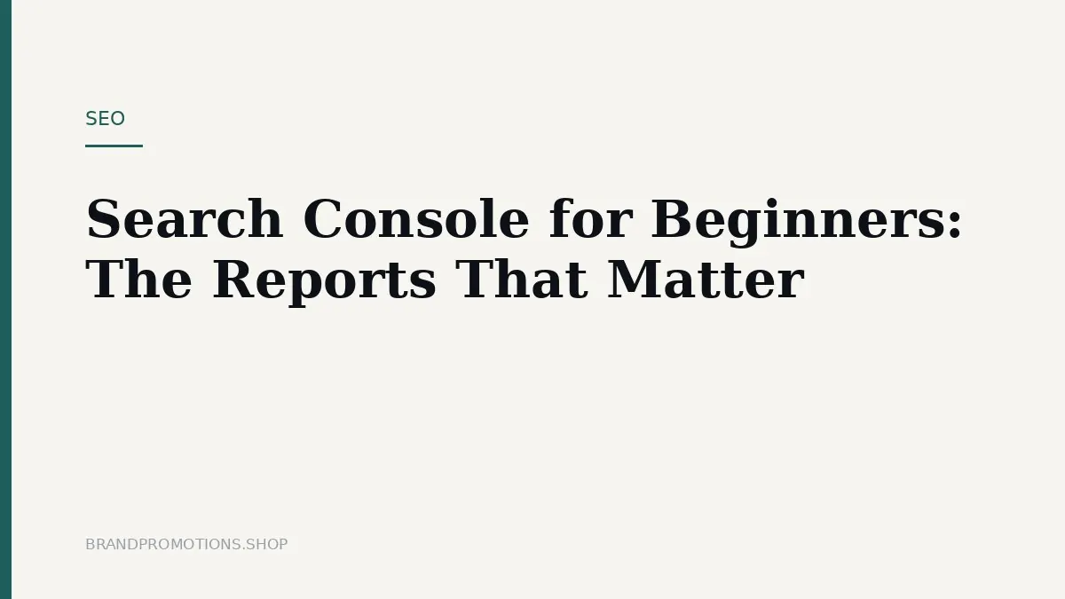 Search Console for Beginners: The Reports That Matter