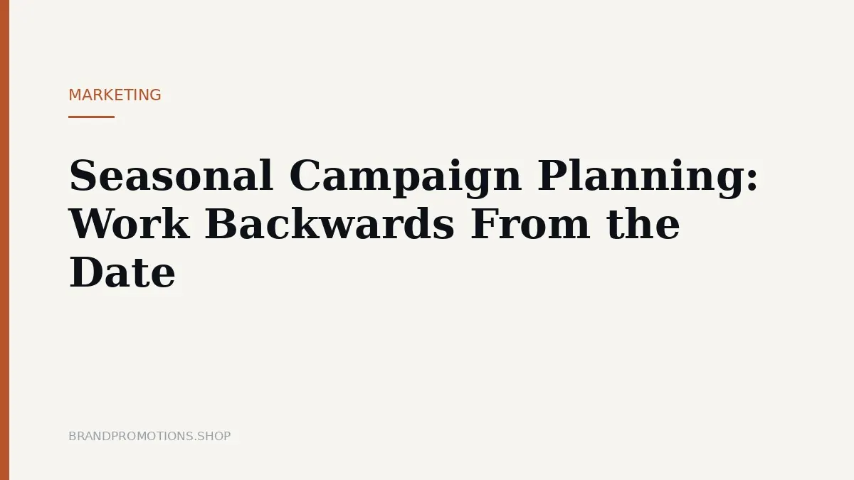 Seasonal Campaign Planning: Work Backwards From the Date