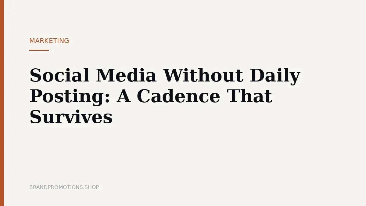 Social Media Without Daily Posting: A Cadence That Survives