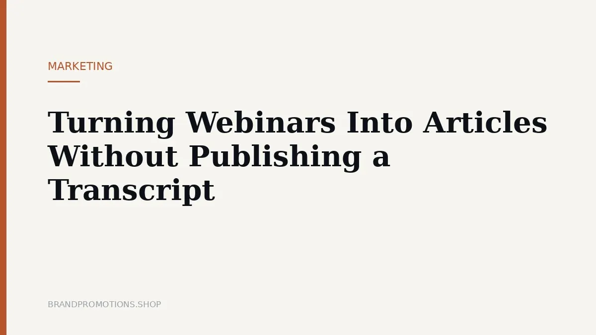 Turning Webinars Into Articles Without Publishing a Transcript
