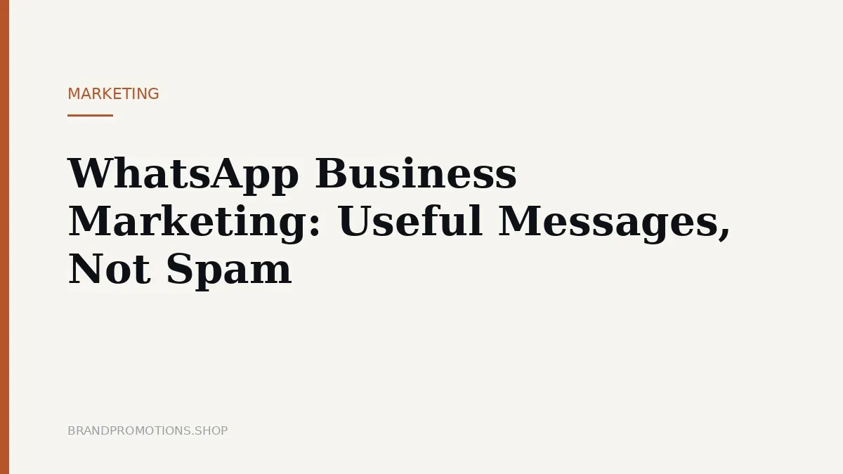 WhatsApp Business Marketing: Useful Messages, Not Spam